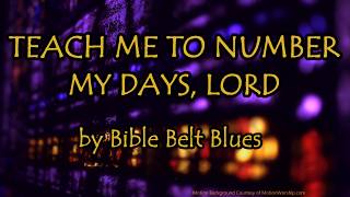 TEACH ME TO NUMBER MY DAYS LORD  BIBLE BELT BLUES [upl. by Razec360]