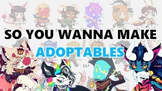 SO YOU WANNA MAKE ADOPTABLES [upl. by Eelrefinnej]