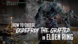 How to Cheese Godefroy the Grafted in Elden Ring Easy Kill [upl. by Ennybor719]