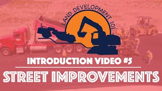 Land Development 101  Introduction Video 5 Street Improvements [upl. by Eelsnia]