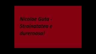 Nicolae Guta  Strainatatea e dureroasa [upl. by Juanne672]