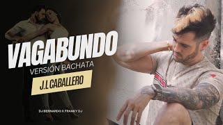 Vagabundo Bachata Cover  ⚜JL Caballero dj Bernardo Franky dj vídeo [upl. by Allistir325]