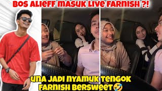 Bos Alieff Masuk Llve Farnish  Una Jadi Nyamuk Tengok Farnish Bersweet [upl. by Aihsile]