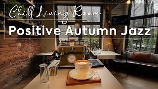 Positive Autumn Jazz amp Coffee Aroma Elegant Tunes to Uplift Your Chill Living Room 🪔☕ [upl. by Johnathon]