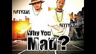 FiftyKal Ft Fetty Wap  Why You Mad [upl. by Hahn]