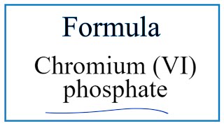 How to Write the Formula for Chromium VI phosphate [upl. by Lyred]