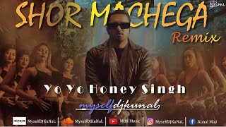 Shor Machega  Yo Yo Honey Singh  Remix  MyselfDJKuNaL [upl. by Oinolopa311]