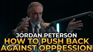 Jordan Peterson  How To Push Back Against Oppression [upl. by Nocaed]