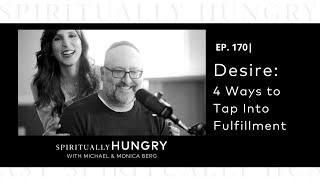 Desire 4 Ways to Tap Into Fulfillment  Spiritually Hungry Podcast Ep 170 [upl. by Altman]