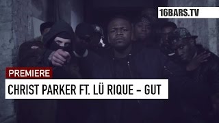 Christ Parker feat LÜ RIQUE  Gut  prod by Parabellum Beats 16BARSTV PREMIERE [upl. by Arriec]