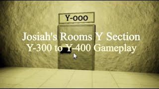 Y300 to Y400  Josiahs Rooms Y Section Gameplay [upl. by Cohleen]