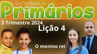 EBD Lição 4 Primários  O menino rei  EBD 3 Trimestre 2024 [upl. by Peggir399]