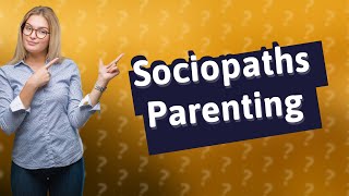 Can a sociopath be a good parent [upl. by Ayo]