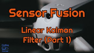 Sensor Fusion Linear Kalman Filter Part 1 [upl. by Gillmore]