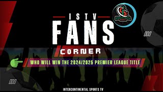 ISTV FANS CORNER WHO WILL WIN THE 20242025 PREMIER LEAGUE TITLE [upl. by Atteloiv]