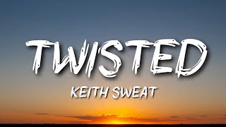 Keith Sweat  Twisted [upl. by Felicio384]