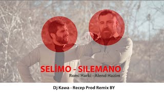 Romi Harki  Alend Hazim  SELİMO  SİLEMANO  2024 REMİX Dj Kawa  Recep Prod [upl. by Kwon]