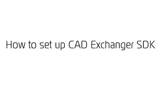 How to set up CAD Exchanger SDK [upl. by Nai]