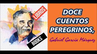 DOCE CUENTOS PEREGRINOS Gabriel García Márquez [upl. by Akeemaj912]