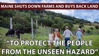 MAINE SHUTS DOWN OVER 50 FARMS for invisible hazard then buys the land at a quotFair Pricequot [upl. by Amzaj]