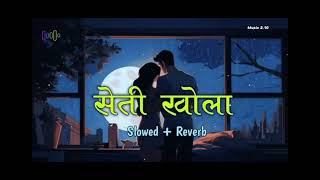 Seti Khola Sanga Sangai Tarchhu Hai  Slowed And Reverb  Nepali Trending Songs ❣️❣️❣️ Trending [upl. by Ashlin]