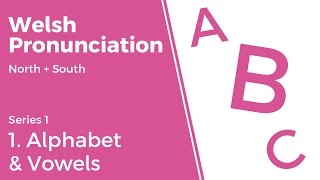 1 Alphabet amp Vowels  Welsh Pronunciation Series 1 [upl. by Aisanahta]