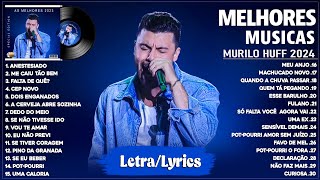 Murilo Huff 2024 Letra  As Mais Tocadas do Murilo Huff 2024  As Melhores e Músicas Novas 2024 [upl. by Chrisoula303]