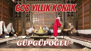 600 YILLIK KONAK I GÜPGÜPOĞLU KONAĞI [upl. by Dorelle]