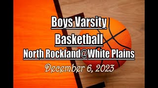 Boys Varsity Basketball LocalLive – North Rockland vs White Plains High School – December 6 2023 [upl. by Aicul]