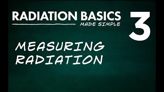 Radiation Basics Made Simple Segment 3 Measuring Radiation [upl. by Okechuku]