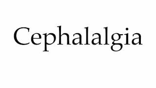 How to Pronounce Cephalalgia [upl. by Gnaig727]