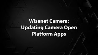 Wisenet Camera Updating Camera Open Platform Apps [upl. by Key]