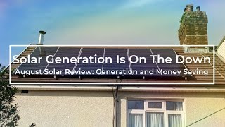 Solar Generation On The Way Down August Review Generation and Money Saving [upl. by Nemzzaj]