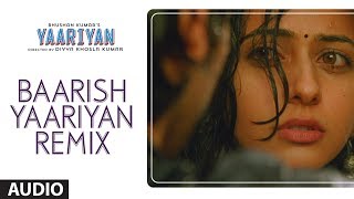 BAARISH YAARIYAN REMIX FULL SONG AUDIO  YAARIYAN DIVYA KHOSLA KUMARHIMANSH KOHLI RAKUL PREET [upl. by Scheck117]