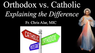 Catholic vs Orthodox Explaining the Difference  Explaining the Faith [upl. by Nawed843]