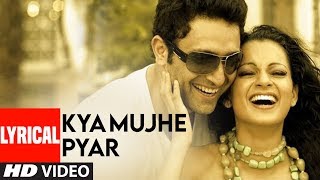 Kya Mujhe Pyar Lyrical Video Song  Woh Lamhe  Pritam  KK  Shiny Ahuja Kangna Ranaut [upl. by Sidwell]