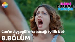 Canın Ayşegüle Yapacağı İyilik Ne quotİlişki Durumu Karışık 8Bölümquot [upl. by Saylor920]