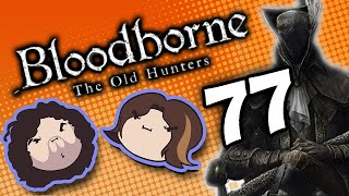 Bloodborne The Old Hunters Survival of the Fittest  PART 77  Game Grumps [upl. by Assennav]