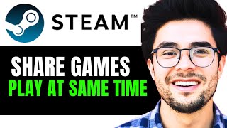 How to Share Games on Steam and Play at the Same Time Full Guide [upl. by Magill]