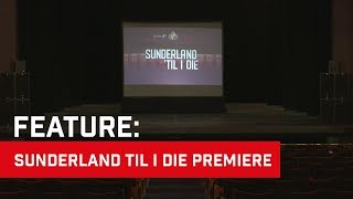 Sunderland Til I Die Premiere [upl. by Neellok479]