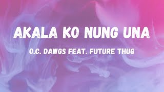 Akala ko nung Una  OCDawgs feat Future Thug [upl. by Nairbal]