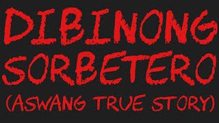 DIBINONG SORBETERO Aswang True Story [upl. by Nav578]