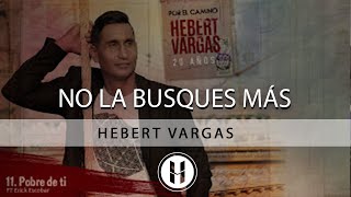 No La Busques Más  Hebert Vargas 20 años por el camino [upl. by Eidnar]