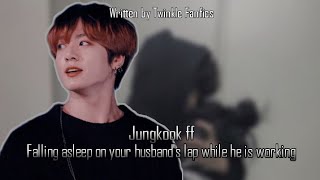 Jungkook ffFalling asleep on your husbands lap while he is workingJungkook Oneshot [upl. by Elaval]