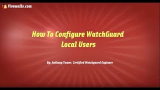 WatchGuard Wednesdays How to Configure Local Users on WatchGuard Firebox [upl. by Ayat]