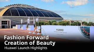 Fashion Forward Creation of Beauty  Huawei Launch Highlights [upl. by Iveson]