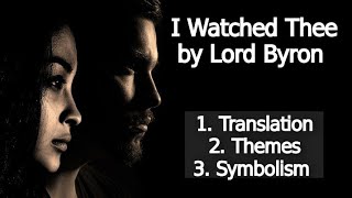 I Watched Thee by Lord Byron  I Watched Thee by Lord Byron Poem Translation  Themes and Symbolism [upl. by Nich]