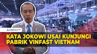 Kata Jokowi Setelah Kunjungi Pabrik VinFast di Vietnam [upl. by Rubie174]