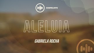 Gabriela Rocha  Aleluia LETRA  Gospel Hits [upl. by Ylatfen489]