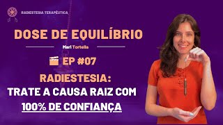 RADIESTESIA TRATE A CAUSA RAIZ DOS PROBLEMAS COM 100 DE CONFIANÇA  DOSE DE EQUILÍBRIO EP 07 [upl. by Htebasile]